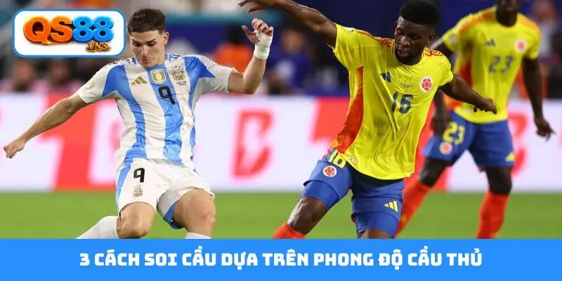 3 cách soi cầu dựa trên phong độ cầu thủ
