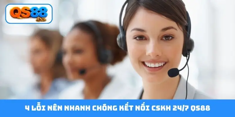 4 lỗi nên nhanh chóng kết nối CSKH 24/7 QS88
