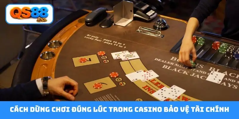 Cách dừng chơi đúng lúc trong casino bảo vệ tài chính