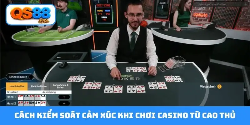 Cách kiểm soát cảm xúc khi chơi casino từ cao thủ