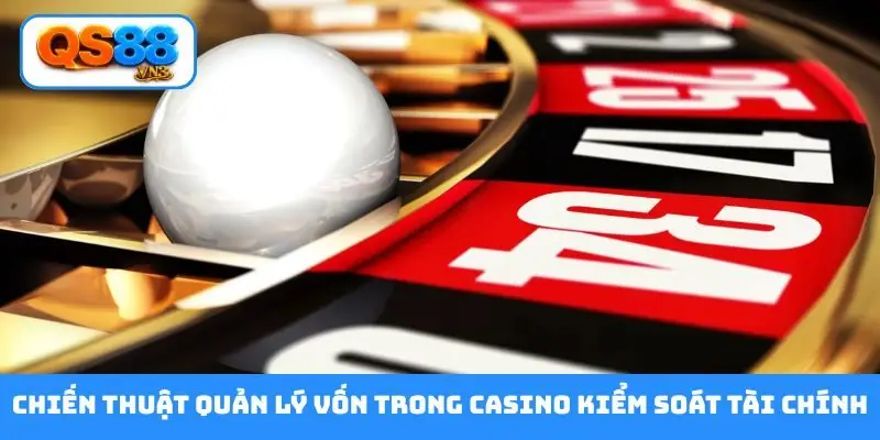 Chiến thuật quản lý vốn trong casino kiểm soát tài chính