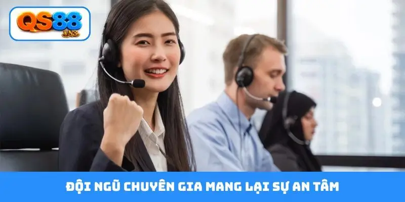 Đội ngũ chuyên gia mang lại sự an tâm