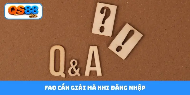 FAQ cần giải mã khi đăng nhập