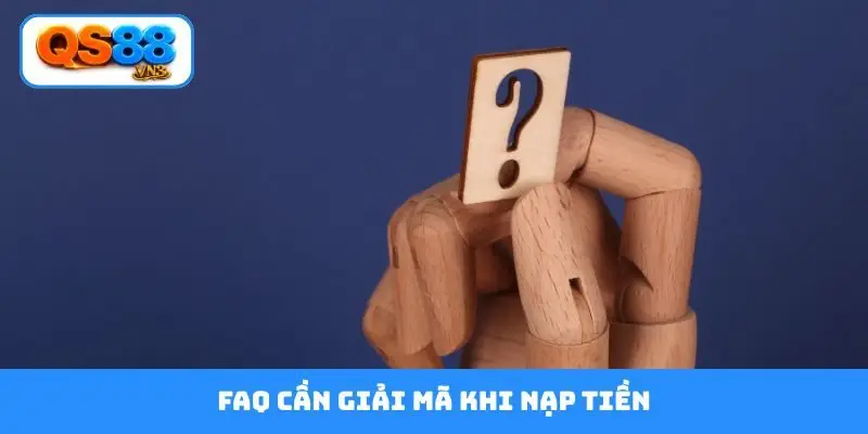 FAQ cần giải mã khi nạp tiền
