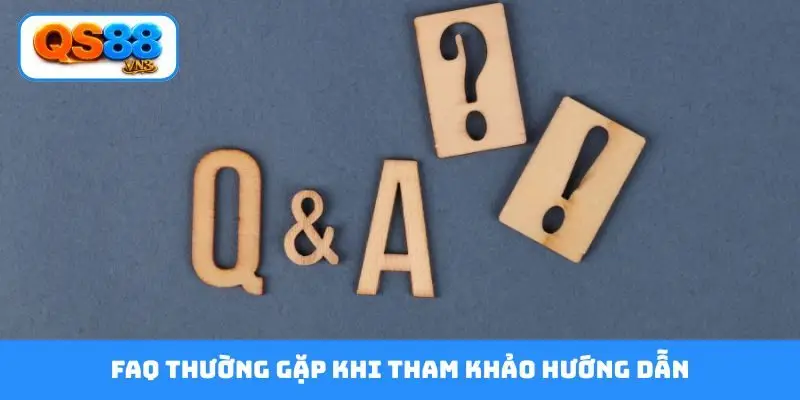 FAQ thường gặp khi tham khảo hướng dẫn