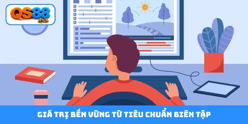 Giá trị bền vững từ tiêu chuẩn biên tập