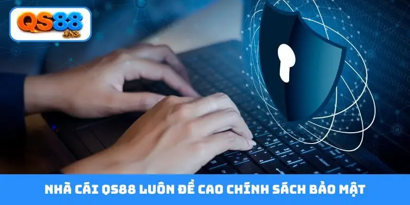 Nhà cái QS88 luôn đề cao chính sách bảo mật