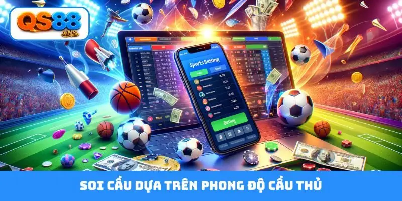 soi cầu dưạ trên phông độ cầu thủ